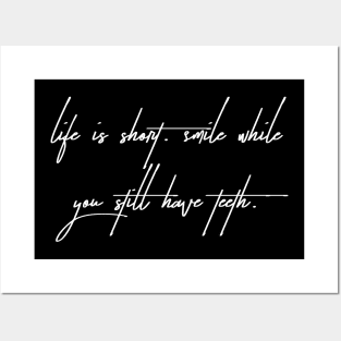 Life is short. Smile while you still have teeth. Posters and Art